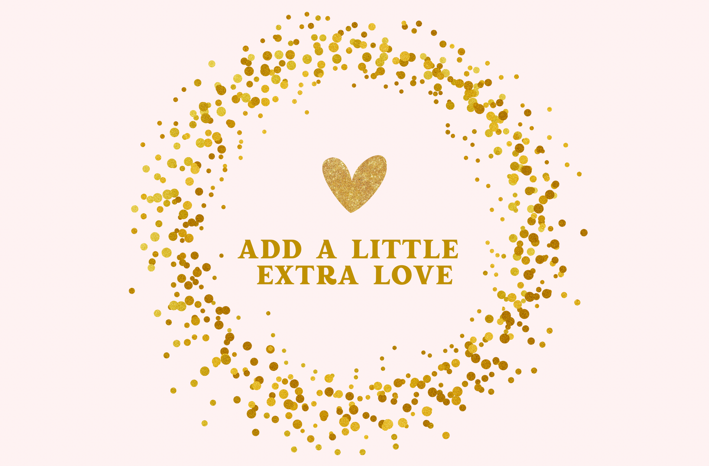 Add a Little Extra Love